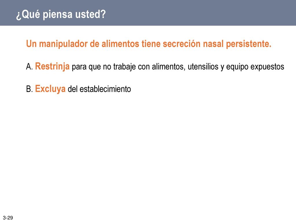 ¿Qué piensa usted Un manipulador de alimentos tiene secreción nasal persistente.