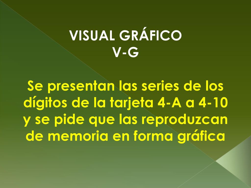 VISUAL GRÁFICO V-G Se presentan las series de los dígitos de la tarjeta 4-A a 4-10 y se pide que las reproduzcan de memoria en forma gráfica.