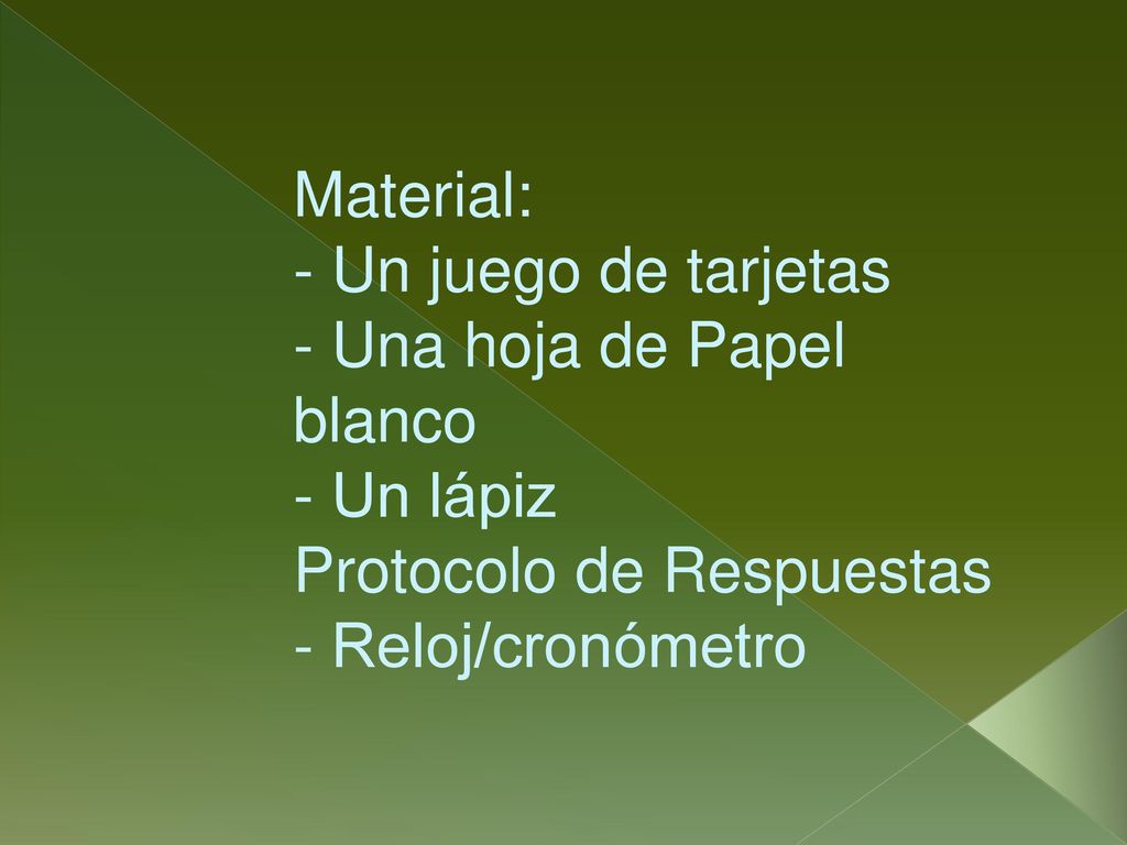 Material: - Un juego de tarjetas - Una hoja de Papel blanco - Un lápiz Protocolo de Respuestas - Reloj/cronómetro