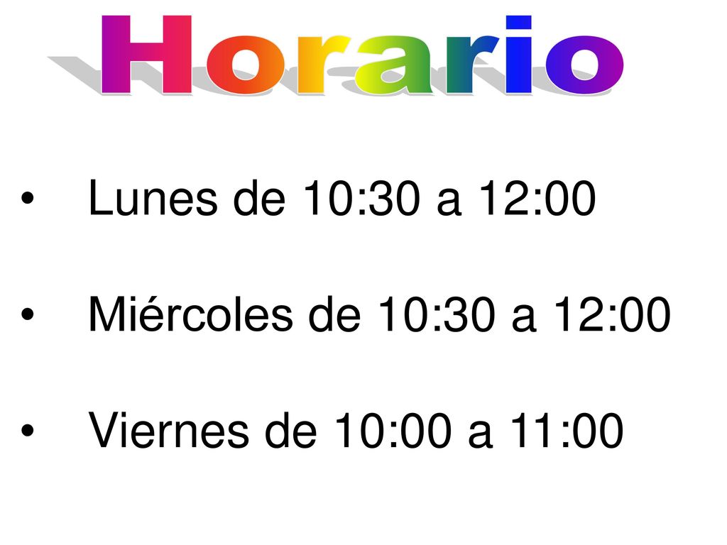 Lunes de 10:30 a 12:00 Miércoles de 10:30 a 12:00