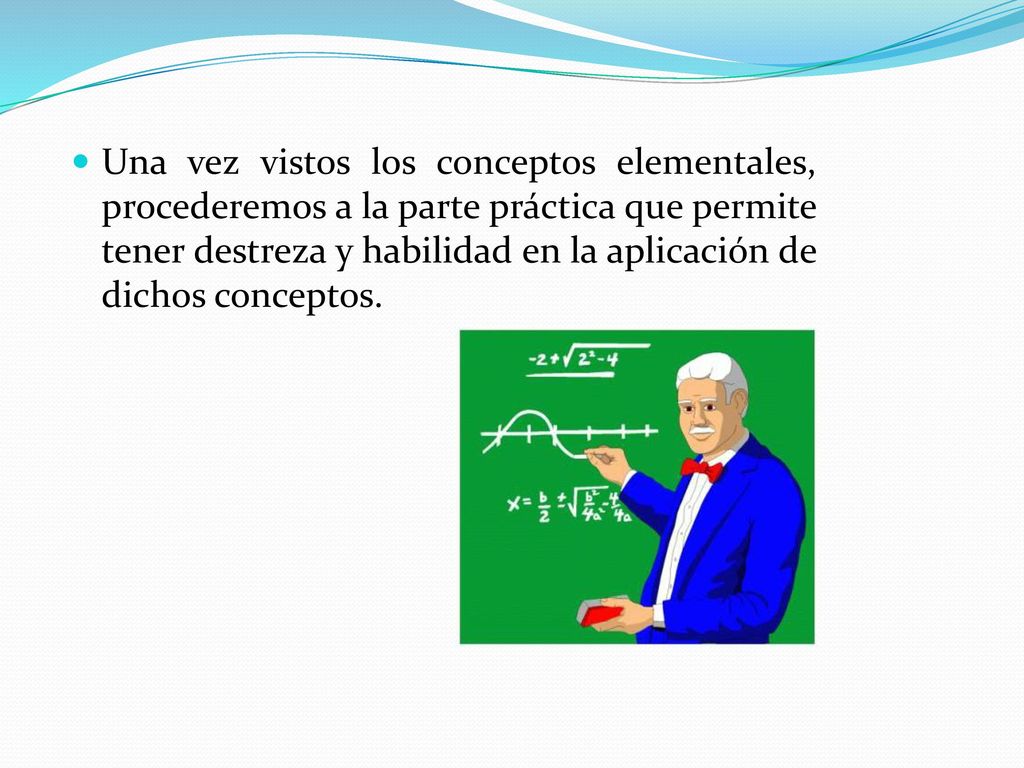 Una vez vistos los conceptos elementales, procederemos a la parte práctica que permite tener destreza y habilidad en la aplicación de dichos conceptos.