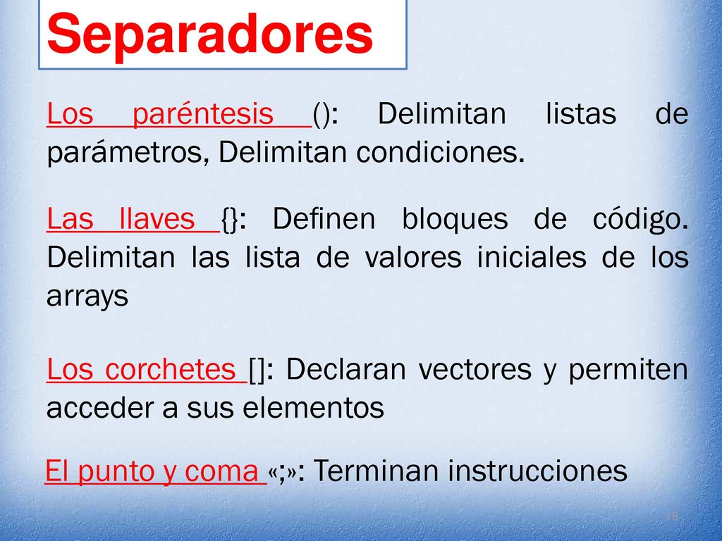 Separadores Los paréntesis (): Delimitan listas de parámetros, Delimitan condiciones.