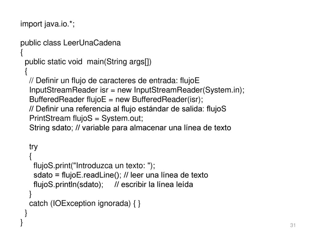 import java.io.*; public class LeerUnaCadena. { public static void main(String args[]) // Definir un flujo de caracteres de entrada: flujoE.