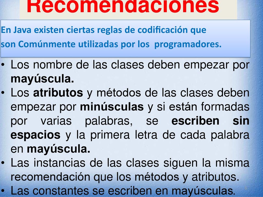 Recomendaciones Los nombre de las clases deben empezar por mayúscula.