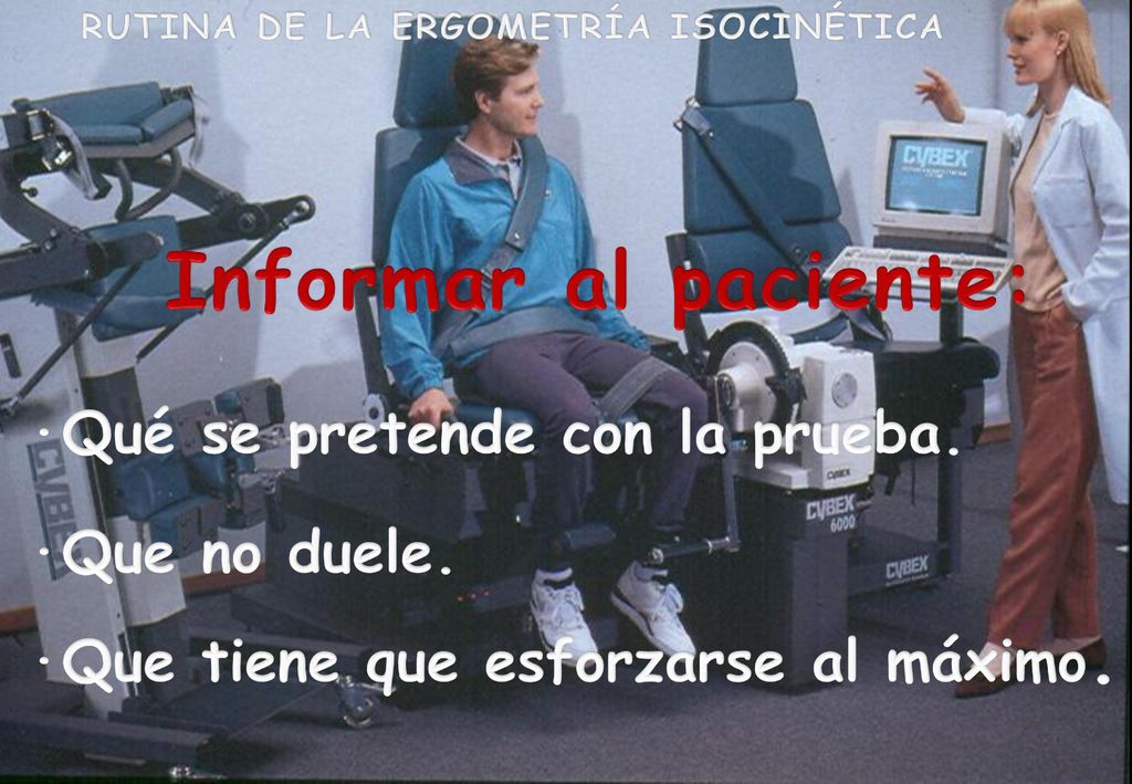 Informar al paciente: ·Qué se pretende con la prueba. ·Que no duele.