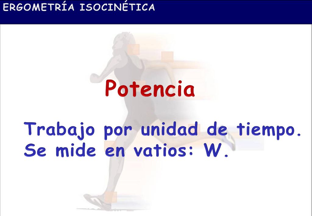 Potencia Trabajo por unidad de tiempo. Se mide en vatios: W.