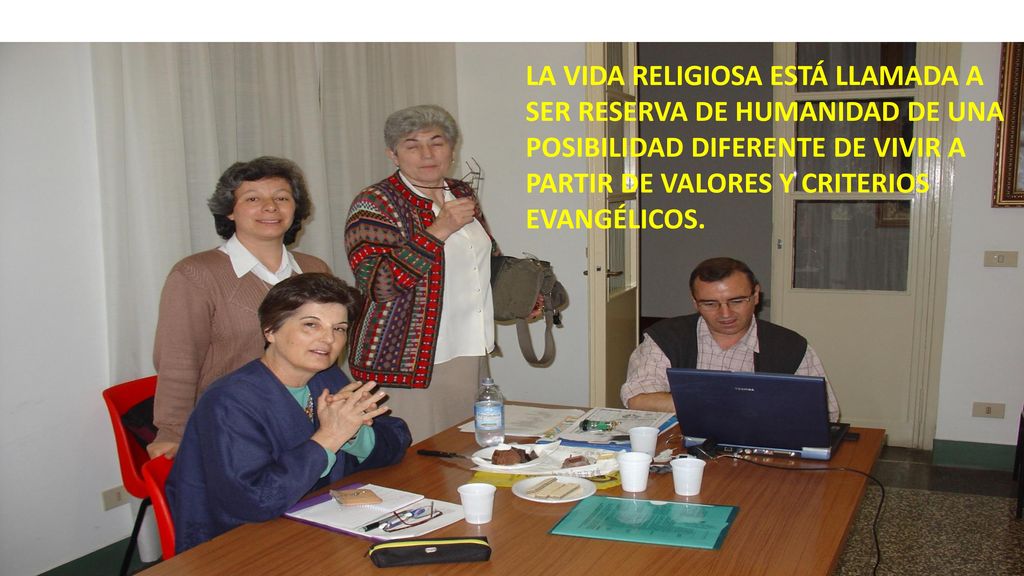 LA VIDA RELIGIOSA ESTÁ LLAMADA A SER RESERVA DE HUMANIDAD DE UNA POSIBILIDAD DIFERENTE DE VIVIR A PARTIR DE VALORES Y CRITERIOS EVANGÉLICOS.