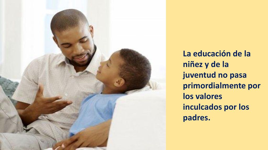 La educación de la niñez y de la juventud no pasa primordialmente por los valores inculcados por los padres.