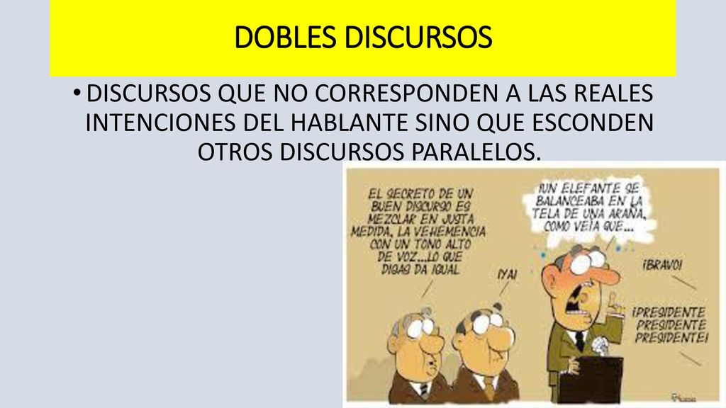 DOBLES DISCURSOS DISCURSOS QUE NO CORRESPONDEN A LAS REALES INTENCIONES DEL HABLANTE SINO QUE ESCONDEN OTROS DISCURSOS PARALELOS.