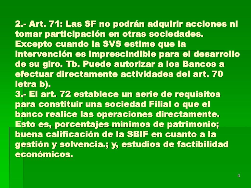 2.- Art. 71: Las SF no podrán adquirir acciones ni tomar participación en otras sociedades.