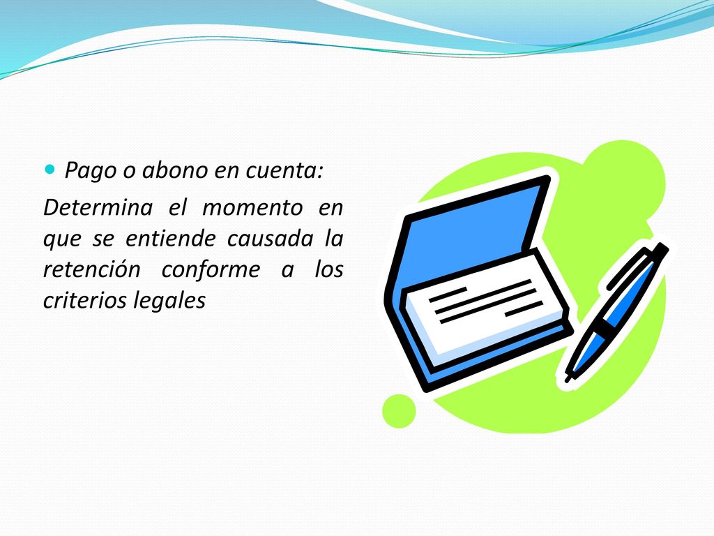 Pago o abono en cuenta: Determina el momento en que se entiende causada la retención conforme a los criterios legales.