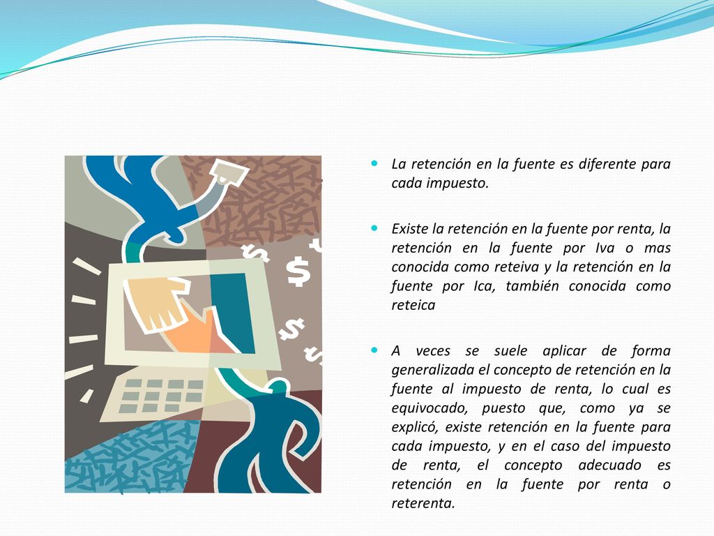 La retención en la fuente es diferente para cada impuesto.