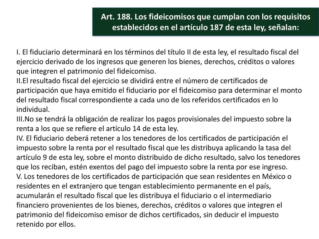Art Los fideicomisos que cumplan con los requisitos establecidos en el artículo 187 de esta ley, señalan: