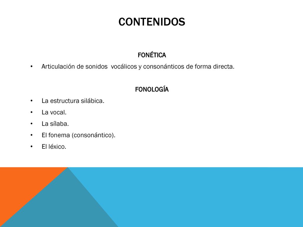 CONTENIDOS FONÉTICA. Articulación de sonidos vocálicos y consonánticos de forma directa. FONOLOGÍA.