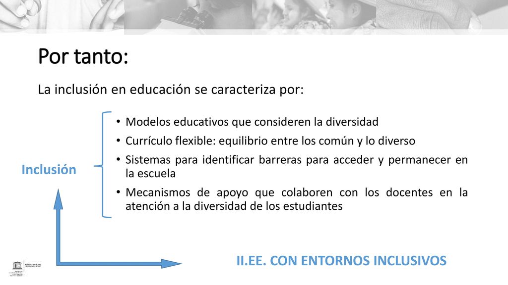 Por tanto: La inclusión en educación se caracteriza por: Inclusión