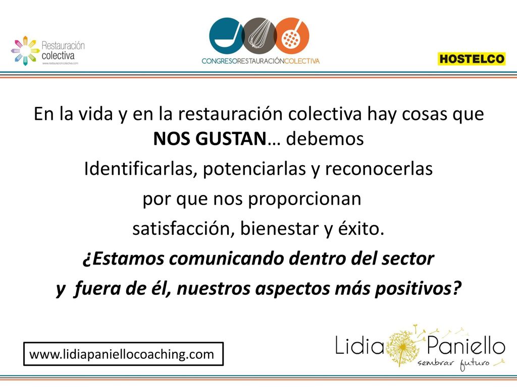 En la vida y en la restauración colectiva hay cosas que NOS GUSTAN… debemos Identificarlas, potenciarlas y reconocerlas por que nos proporcionan satisfacción, bienestar y éxito. ¿Estamos comunicando dentro del sector y fuera de él, nuestros aspectos más positivos