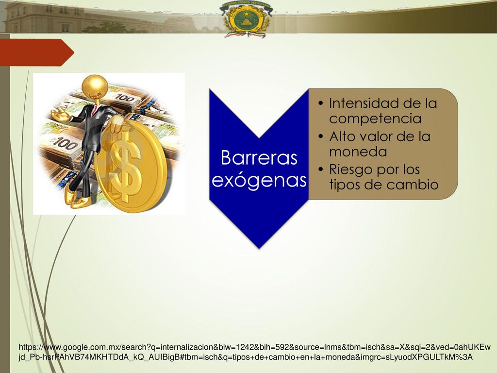Barreras exógenas Intensidad de la competencia. Alto valor de la moneda. Riesgo por los tipos de cambio.