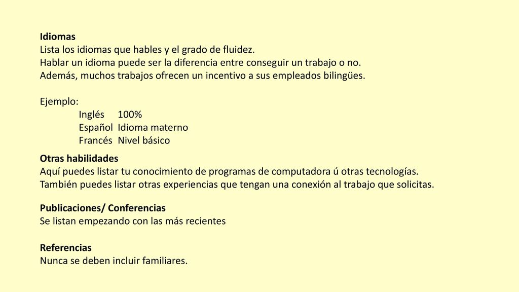 Idiomas Lista los idiomas que hables y el grado de fluidez. Hablar un idioma puede ser la diferencia entre conseguir un trabajo o no.