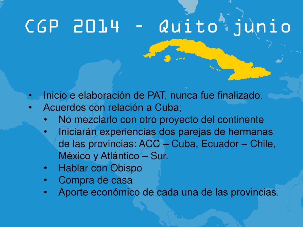 CGP 2014 – Quito junio 2014 Inicio e elaboración de PAT, nunca fue finalizado. Acuerdos con relación a Cuba;