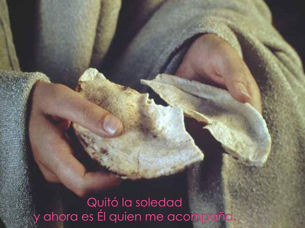 Quitó la soledad y ahora es Él quien me acompaña.