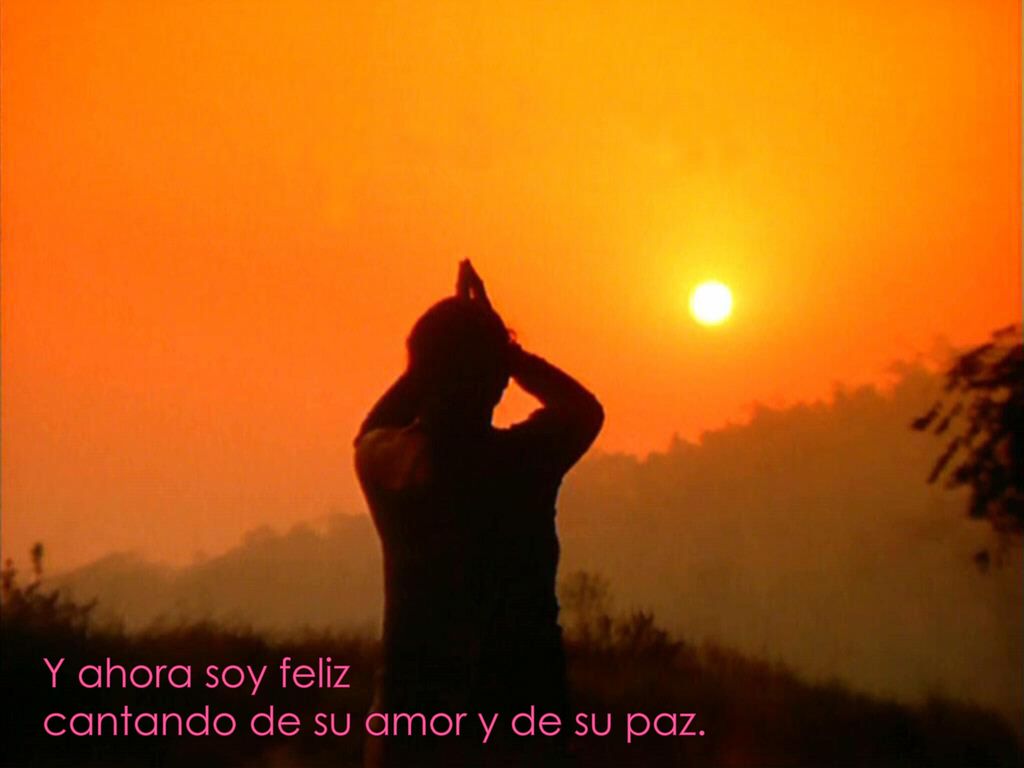Y ahora soy feliz cantando de su amor y de su paz.