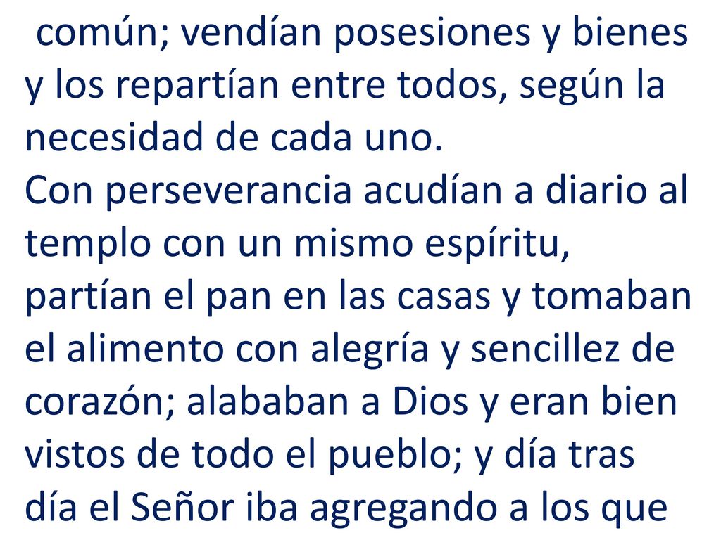común; vendían posesiones y bienes y los repartían entre todos, según la necesidad de cada uno.