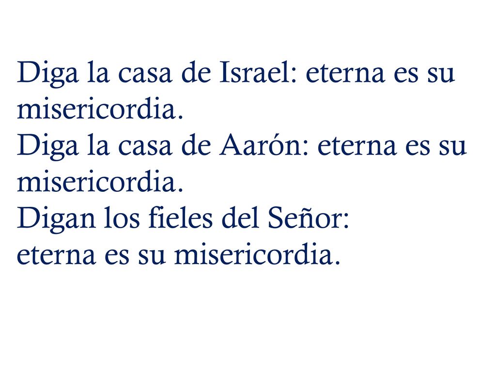 Diga la casa de Israel: eterna es su misericordia.