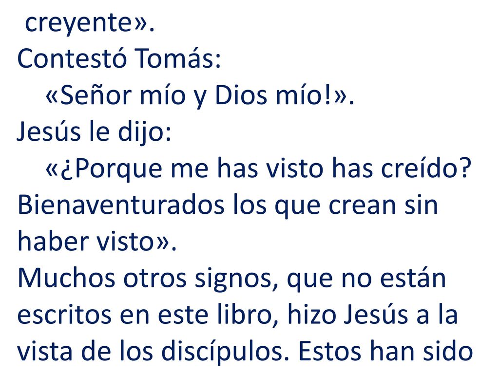 creyente». Contestó Tomás: «Señor mío y Dios mío. »