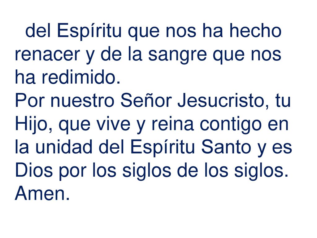del Espíritu que nos ha hecho renacer y de la sangre que nos ha redimido.