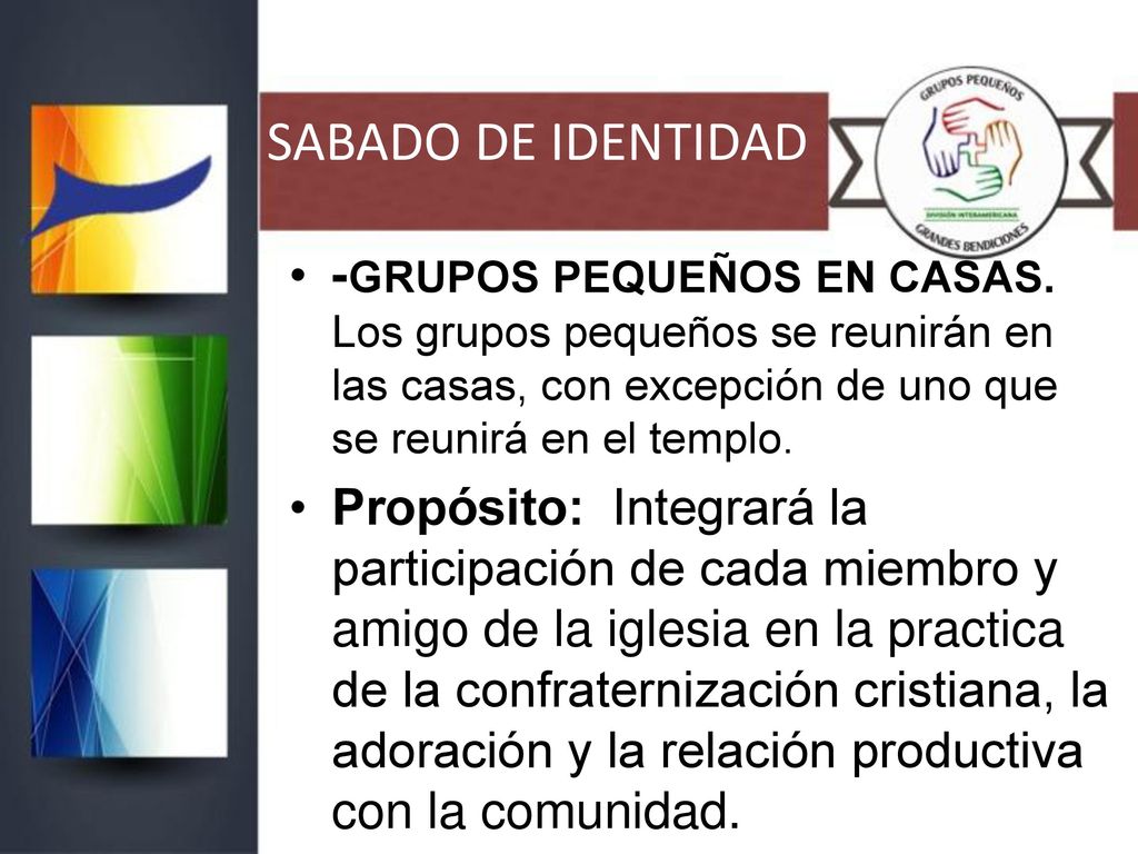 SABADO DE IDENTIDAD -GRUPOS PEQUEÑOS EN CASAS. Los grupos pequeños se reunirán en las casas, con excepción de uno que se reunirá en el templo.