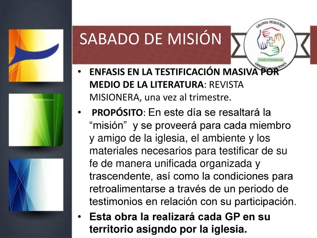 SABADO DE MISIÓN ENFASIS EN LA TESTIFICACIÓN MASIVA POR MEDIO DE LA LITERATURA: REVISTA MISIONERA, una vez al trimestre.