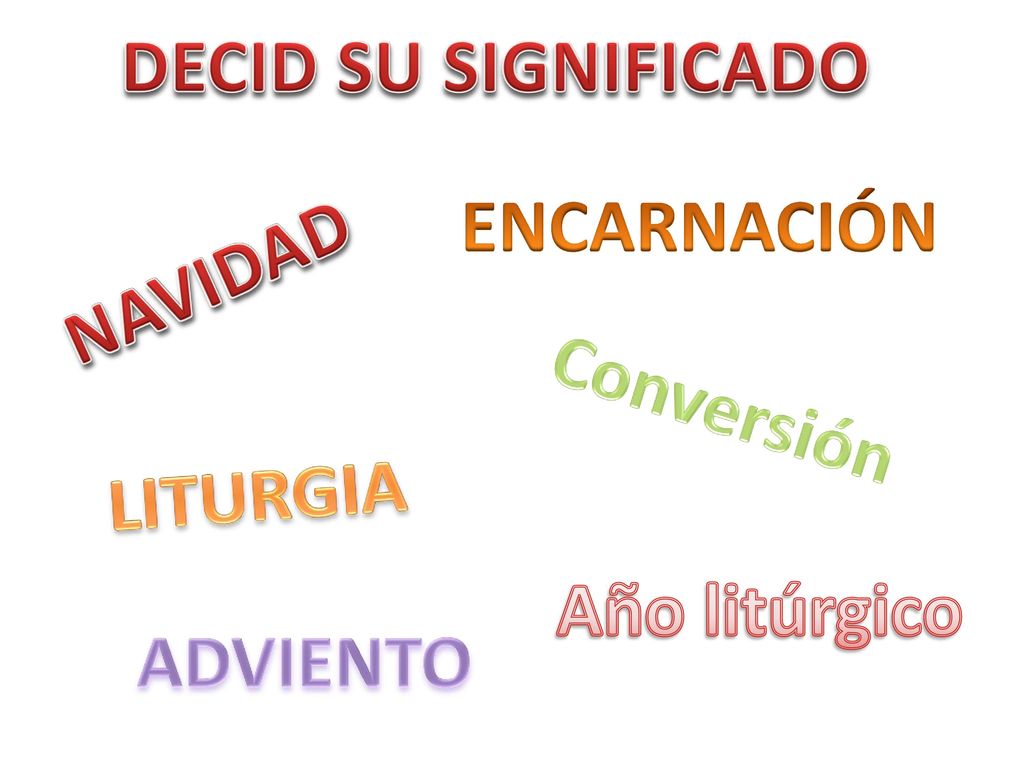 DECID SU SIGNIFICADO ENCARNACIÓN NAVIDAD Conversión LITURGIA Año litúrgico ADVIENTO