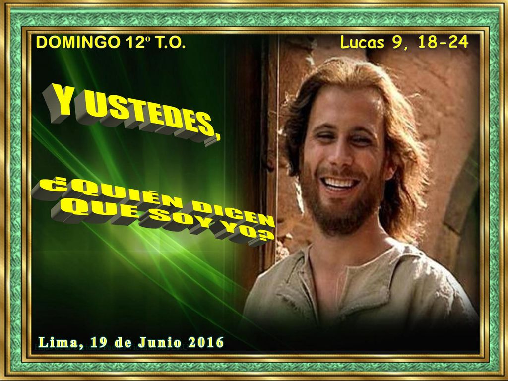 ¿QUIÉN DICEN QUE SOY YO DOMINGO 12º T.O. Lucas 9, Y USTEDES,