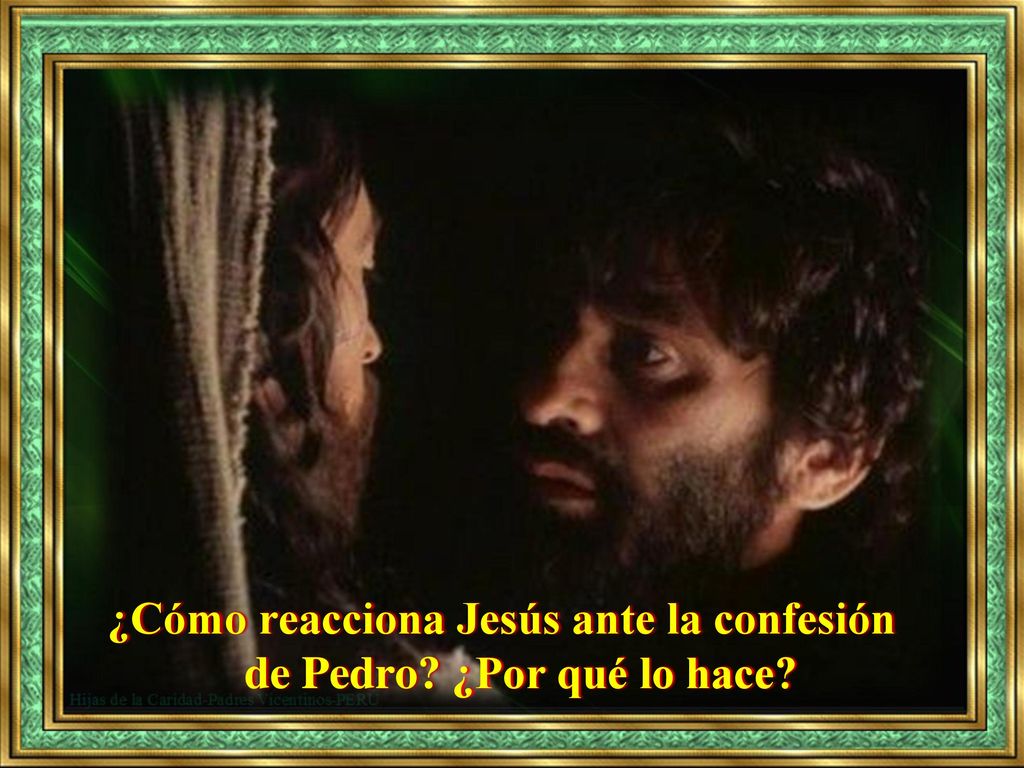 ¿Cómo reacciona Jesús ante la confesión de Pedro ¿Por qué lo hace
