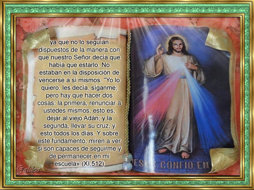 ya que no lo seguían dispuestos de la manera con que nuestro Señor decía que había que estarlo.