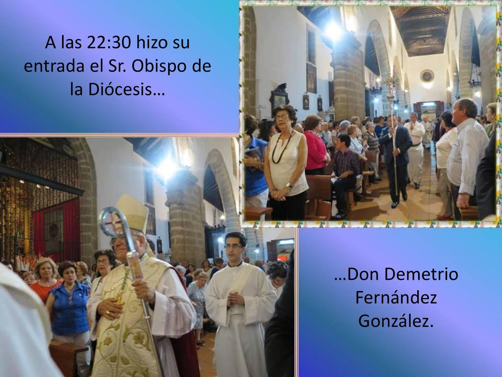 A las 22:30 hizo su entrada el Sr. Obispo de la Diócesis…