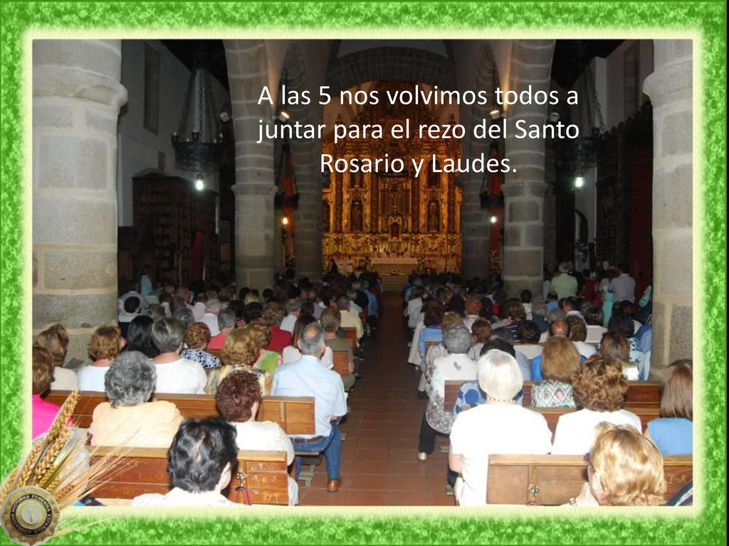 A las 5 nos volvimos todos a juntar para el rezo del Santo Rosario y Laudes.