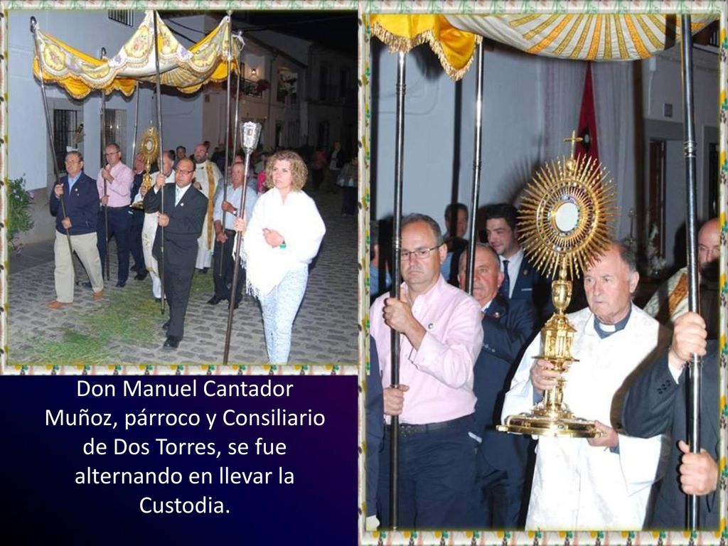 Don Manuel Cantador Muñoz, párroco y Consiliario de Dos Torres, se fue alternando en llevar la Custodia.
