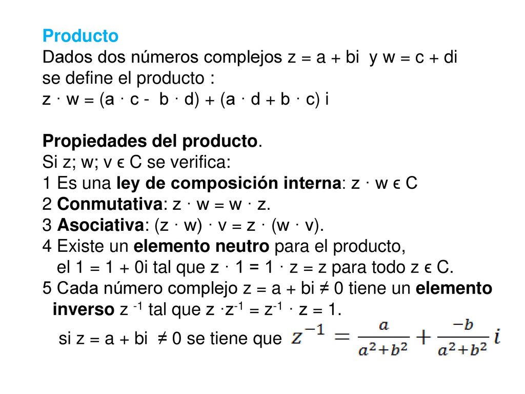 Producto Dados dos números complejos z = a + bi y w = c + di. se define el producto : z · w = (a · c - b · d) + (a · d + b · c) i.