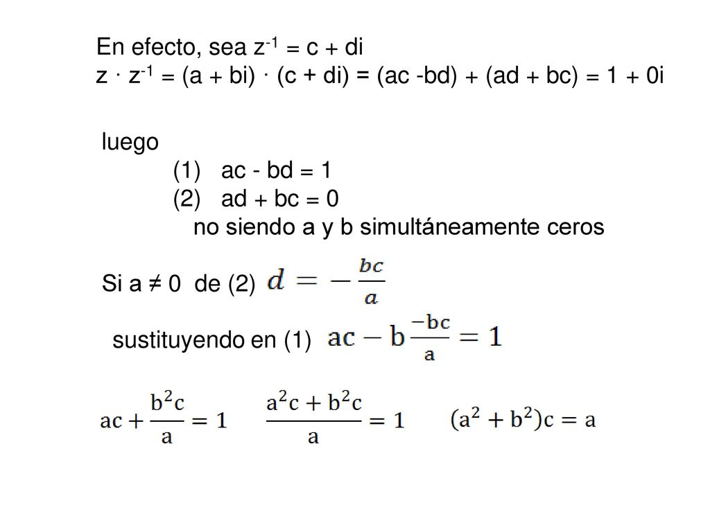 En efecto, sea z-1 = c + di z · z-1 = (a + bi) · (c + di) = (ac -bd) + (ad + bc) = 1 + 0i. luego. (1) ac - bd = 1.