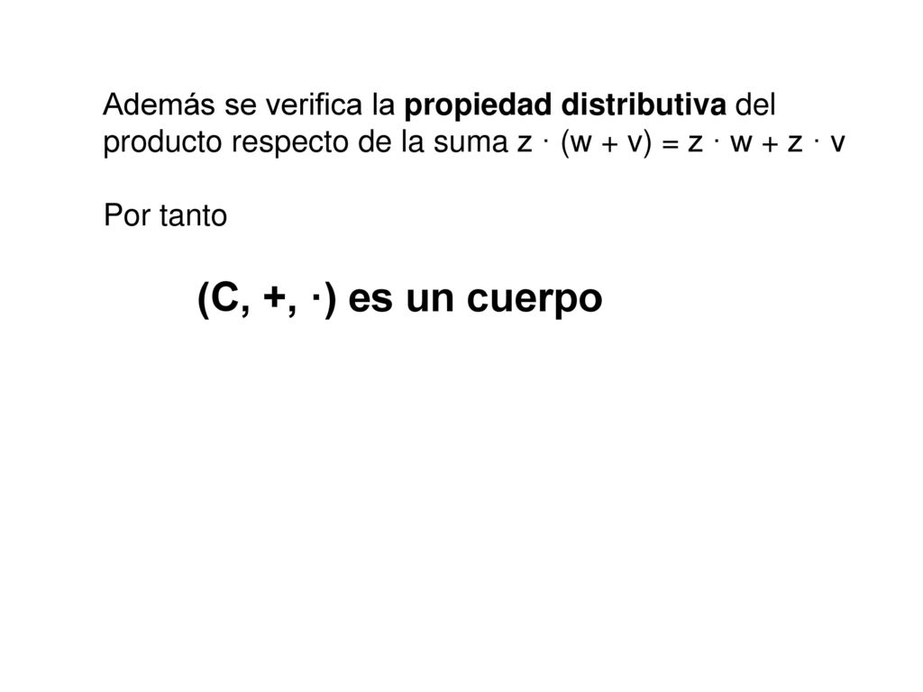Además se verifica la propiedad distributiva del producto respecto de la suma z · (w + v) = z · w + z · v