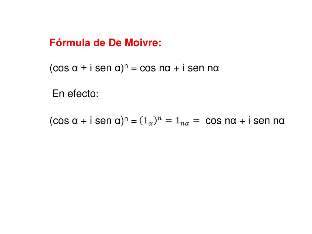 Fórmula de De Moivre: (cos α + i sen α)n = cos nα + i sen nα.