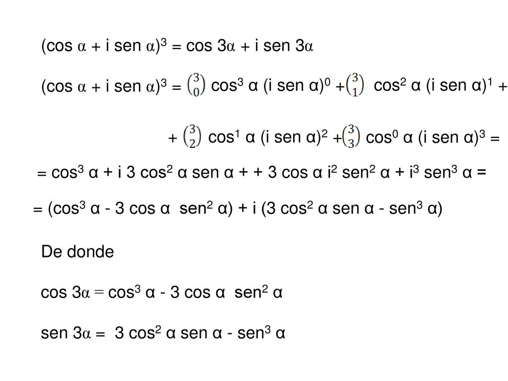 (cos α + i sen α)3 = cos 3α + i sen 3α (cos α + i sen α)3 =