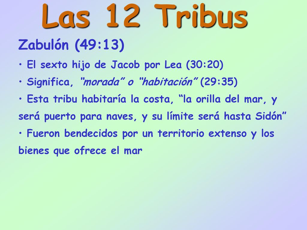 Las 12 Tribus Zabulón (49:13) El sexto hijo de Jacob por Lea (30:20)