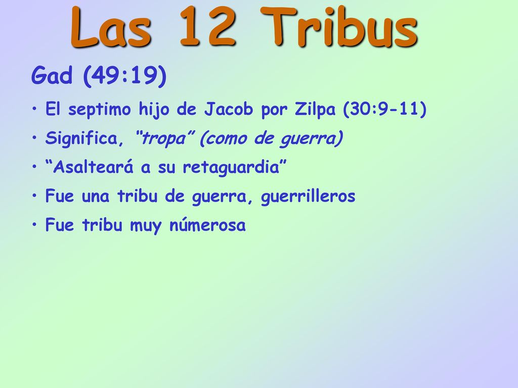 Las 12 Tribus Gad (49:19) El septimo hijo de Jacob por Zilpa (30:9-11)