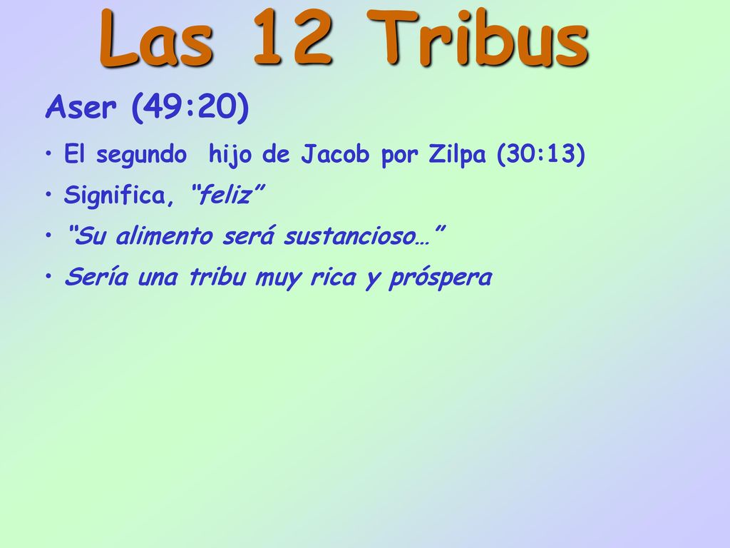 Las 12 Tribus Aser (49:20) El segundo hijo de Jacob por Zilpa (30:13)