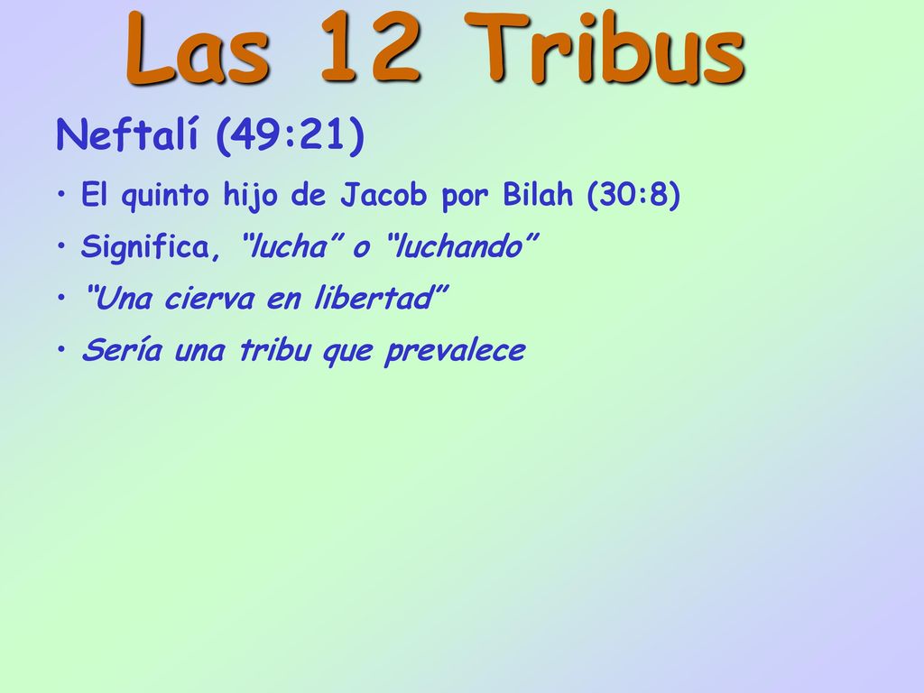 Las 12 Tribus Neftalí (49:21) El quinto hijo de Jacob por Bilah (30:8)