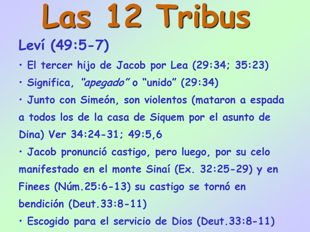 Las 12 Tribus Leví (49:5-7) El tercer hijo de Jacob por Lea (29:34; 35:23) Significa, apegado o unido (29:34)