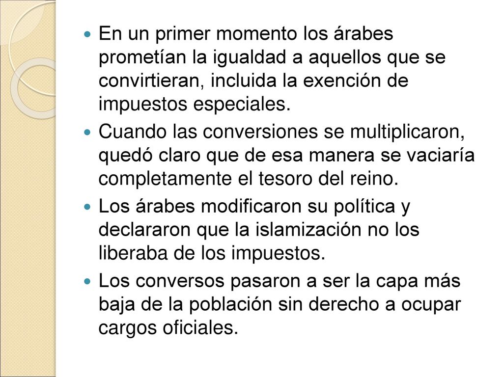 En un primer momento los árabes prometían la igualdad a aquellos que se convirtieran, incluida la exención de impuestos especiales.