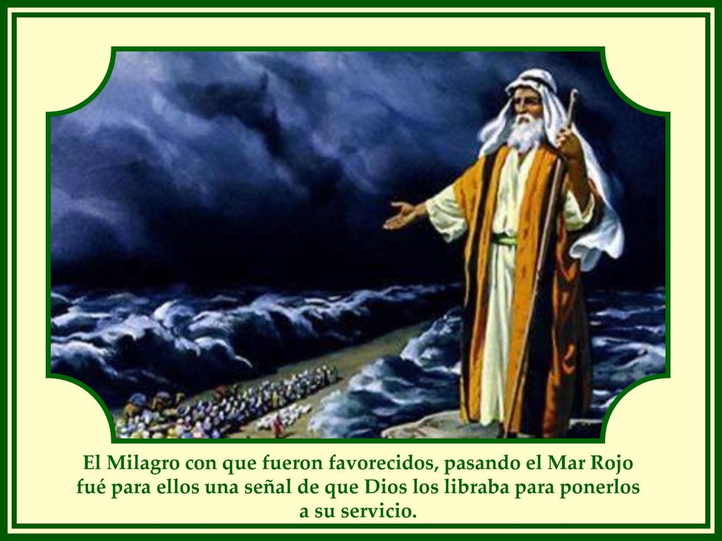 El Milagro con que fueron favorecidos, pasando el Mar Rojo fué para ellos una señal de que Dios los libraba para ponerlos a su servicio.